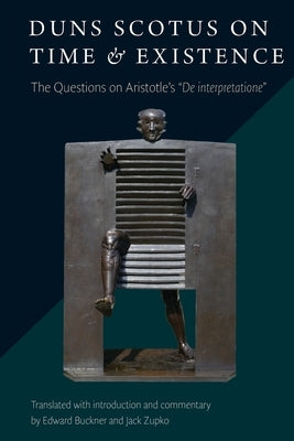 Duns Scotus on Time and Existence: The Questions on Aristotle's ' De interpretatione' Paperback Catholic University of America Press