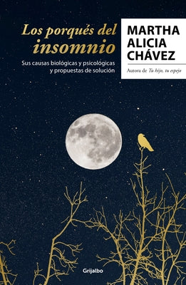 Los Porqués del Insomnio: Sus Causas Biológicas Y Psicológicas. Propuestas de So Lución / The Reasons Behind Insomnia by Chávez, Martha Alicia