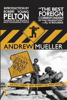 I Wouldn't Start from Here: The 21st Century and Where It All Went Wrong by Mueller, Andrew