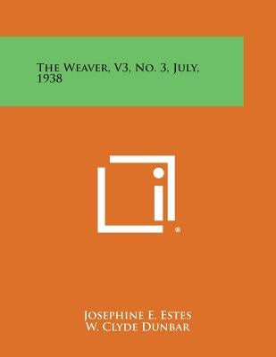 The Weaver, V3, No. 3, July, 1938 Paperback Literary Licensing, LLC