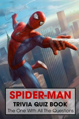 Spider-Man Trivia Quiz Book: The One With All The Questions by Donnell, Patrick J.