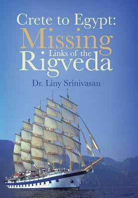 Crete to Egypt: Missing Links of the Rigveda by Srinivasan, Liny