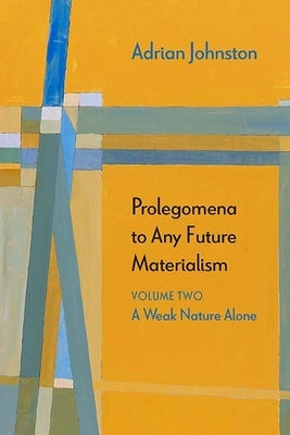 Prolegomena to Any Future Materialism: A Weak Nature Alone Paperback Northwestern University Press