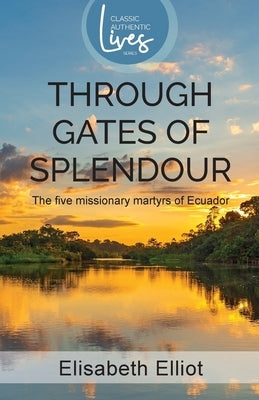 Through Gates of Splendour by Elliot, Elisabeth