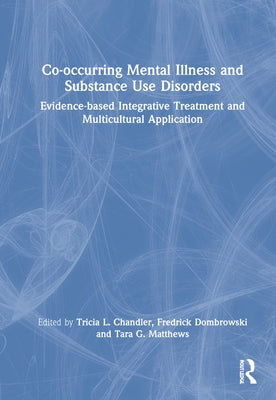 Co-Occurring Mental Illness and Substance Use Disorders: Evidence-Based Integrative Treatment and Multicultural Application by Chandler, Tricia L.