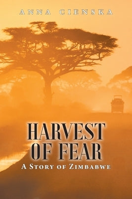 Harvest of Fear: A Story of Zimbabwe by Cienska, Anna