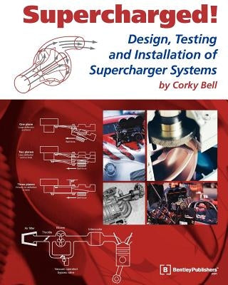 Supercharged! Design, Testing and Installation of Supercharger Systems by Bell, Corky