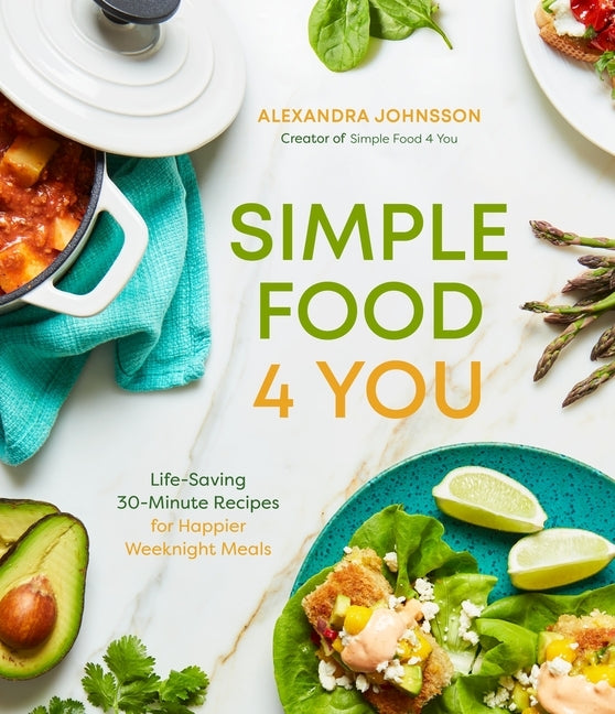 Simple Food 4 You: Life-Saving 30-Minute Recipes for Happier Weeknight Meals Paperback Page Street Publishing