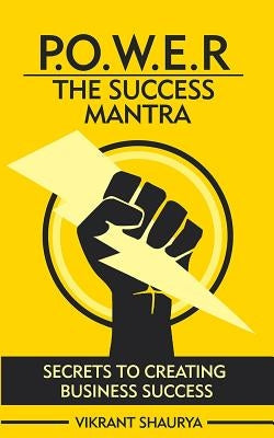 Power: The Success Mantra: Secrets to Creating Business Success by Shaurya, Vikrant