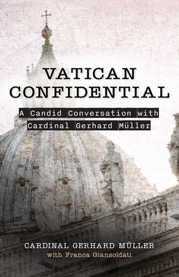 Vatican Confidential: A Candid Conversation with Cardinal Gerhard Müller Paperback Sophia Institute Press