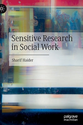 Sensitive Research in Social Work by Haider, Sharif