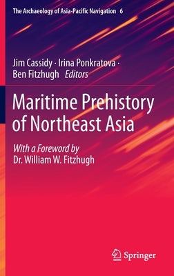 Maritime Prehistory of Northeast Asia: With a Foreword by Dr. William W. Fitzhugh by Cassidy, Jim