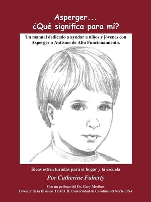 Asperger . . . Que Significa Para Mi?: Un Manual Dedicado a Ayudar a Ninos Y Jovenes Con Asperger O Autismo de Alto Funcionamiento by Faherty, Catherine