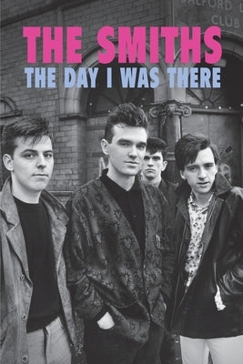 The Smiths - The Day I Was There by Houghton, Richard