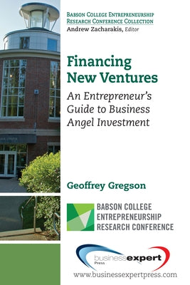 Financing New Ventures: An Entrepreneur's Guide to Business Angel Investment by Gregson, Geoffrey