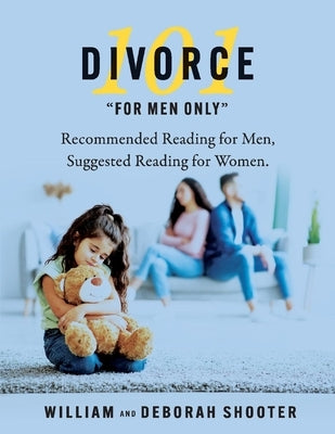 Divorce 101 for Men Only: Recommended Reading for Men, Suggested Reading for Women.Volume 3 by Shooter, Deborah