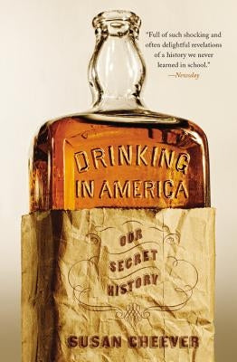 Drinking in America: Our Secret History by Cheever, Susan