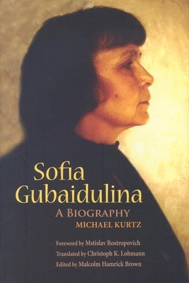 Sofia Gubaidulina: A Biography by Kurtz, Michael