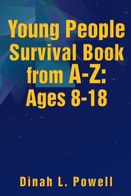 Young People Survival Book from A-Z: Ages 8-18 by Powell, Dinah L.