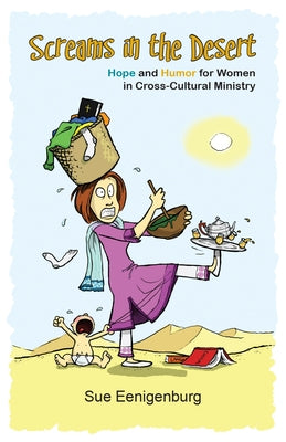 Screams in the Desert: Hope and Humor for Women in Cross-Cultural Ministry Paperback William Carey Library Publishers