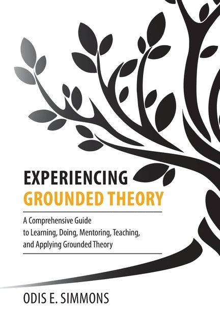 Experiencing Grounded Theory: A Comprehensive Guide to Learning, Doing, Mentoring, Teaching, and Applying Grounded Theory Paperback Brown Walker Press (FL)