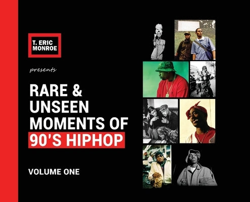 Rare & Unseen Moments of 90's Hiphop: Volume One by Monroe, T. Eric
