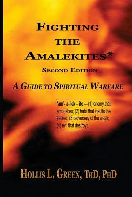 Fighting the Amalekites: A Guide to Spiritual Warfare by Green, Hollis L.