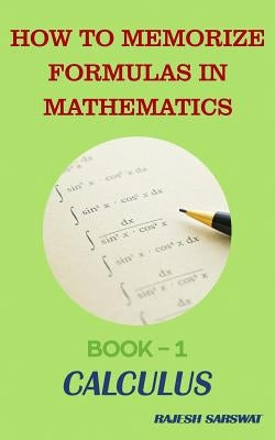How to Memorize Formulas in Mathematics: Book-1 Calculus Paperback Independently Published