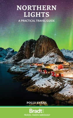 Northern Lights: A Practical Travel Guide Paperback Bradt Travel Guides