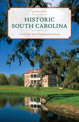 Historic South Carolina: A Tour of the State's Top National Landmarks Paperback Globe Pequot Press