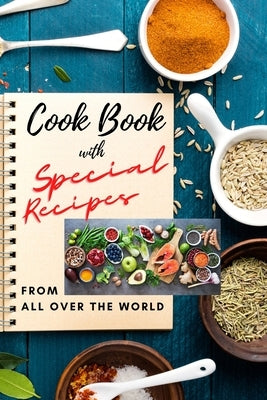 Cook Book with SPECIAL RECIPES from All Over The World: Easy to make and very tasty recipes for everyday meal Cookbook with Delicious Recipes and usef by Kane, Madeline