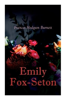 Emily Fox-Seton: Victorian Romance Novel by Burnett, Frances Hodgson