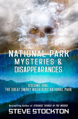 National Park Mysteries & Disappearances: The Great Smoky Mountains National Park by Stockton, Steve
