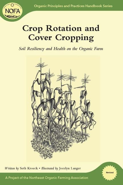 Crop Rotation and Cover Cropping: Soil Resiliency and Health on the Organic Farm by Kroeck, Seth