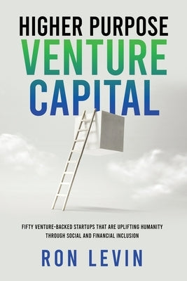 Higher Purpose Venture Capital by Levin, Ron