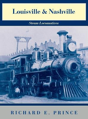 Louisville & Nashville Steam Locomotives, 1968 Revised Edition by Prince, Richard E.