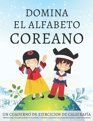 Domina el alfabeto coreano, un cuaderno de ejercicios de caligrafía: Perfecciona tus habilidades de escritura y aprende a escribir las letras del hang by Workbooks, Lang