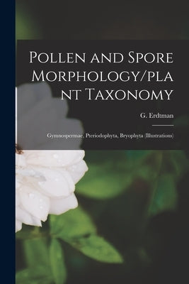 Pollen and Spore Morphology/plant Taxonomy; Gymnospermae, Pteriodophyta, Bryophyta (Illustrations) Paperback Legare Street Press