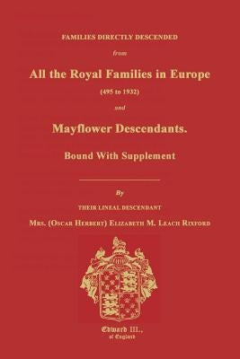 Families Directly Descended from All the Royal Families in Europe (495 to 1932) & Mayflower Descendants. Bound with Supplement by Rixford, Elizabeth M.