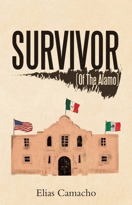 Survivor: (Of the Alamo) by Camacho, Elias