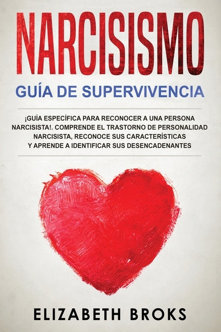 Narcisismo: ¡Guía Específica para Reconocer a una Persona Narcisista!. Comprende el Trastorno de Personalidad Narcisista, Reconoce by Elizabeth, Broks