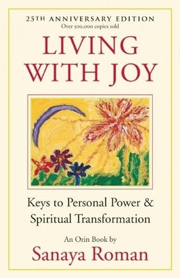 Living with Joy: Keys to Personal Power & Spiritual Transformation by Roman, Sanaya