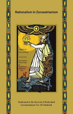 Rationalism in Zoroastrianism by Kabraji, Kersee