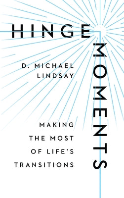 Hinge Moments: Making the Most of Life's Transitions by Lindsay, D. Michael