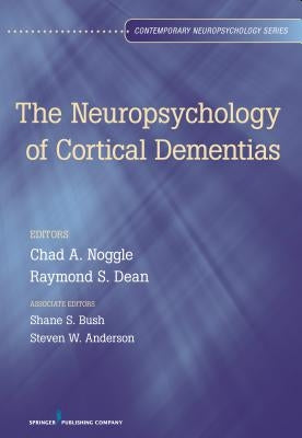 The Neuropsychology of Cortical Dementias by Noggle, Chad A.