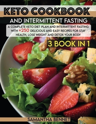 Keto Cookbook and Intermittent Fasting: A Complete Keto Diet Plan and Intermittent Fasting With +250 Delicious and Easy Recipes for Stay Health, Lose by Bennet, Samantha