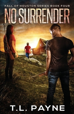No Surrender: A Post Apocalyptic EMP Survival Thriller (Fall of Houston Book 4) Paperback Independently Published