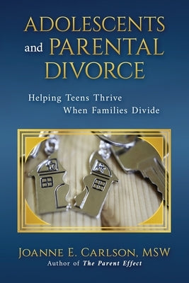 Adolescents and Parental Divorce: Helping Teens Thrive When Families Divide by Carlson, Joanne E.