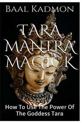 Tara Mantra Magick: How To Use The Power Of The Goddess Tara Paperback Createspace Independent Publishing Platform
