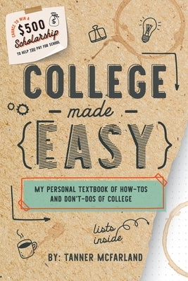 College Made Easy: My Personal Textbook of How-To's and Don't-Do's of College by McFarland, Tanner